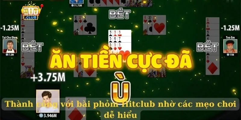 Thành công với bài phỏm Hitclub nhờ các mẹo chơi dễ hiểu