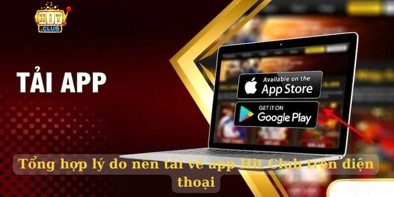 Tải app Hit Club link không bị chặn 10/2026 Tổng hợp lý do nên tải về app Hit Club trên điện thoại