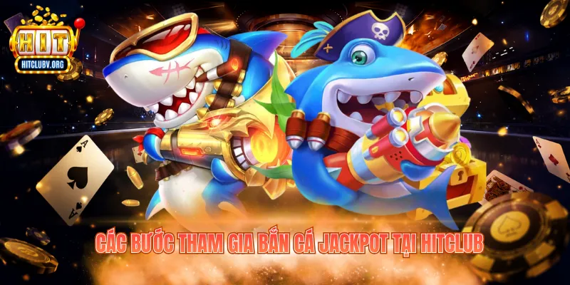Jackpot Fishing – Cơ Hội Săn Thưởng Hitclub Hấp Dẫn Các bước tham gia bắn cá Jackpot tại Hitclub