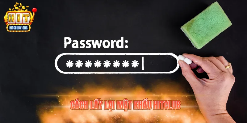 Cách Lấy Lại Mật Khẩu Hitclub Nhanh Chóng, Dễ Thực Hiện Cách lấy lại mật khẩu hitclub