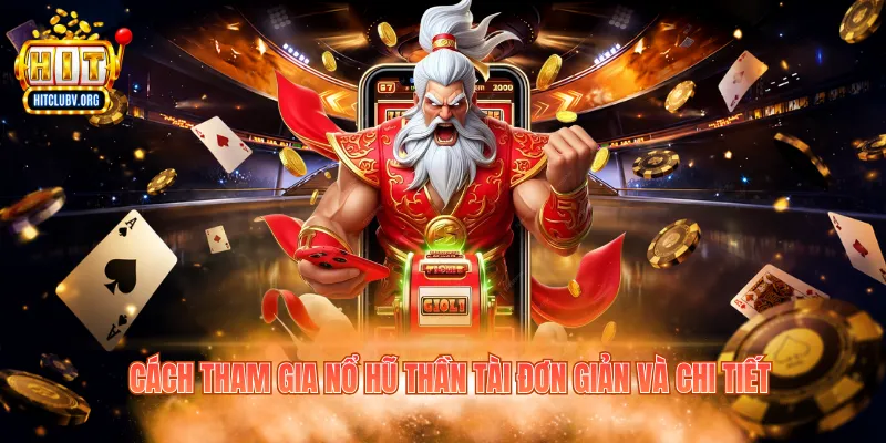 Nổ Hũ Thần Tài - Game Slot Đổi Thưởng Hitclub Hấp Dẫn Cách tham gia nổ hũ Thần Tài đơn giản và chi tiết