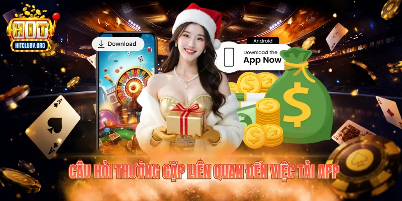 Tải App Hitclub Nhanh Chóng, Giải Trí Mượt Mà 2026 Câu hỏi thường gặp liên quan đến việc tải app