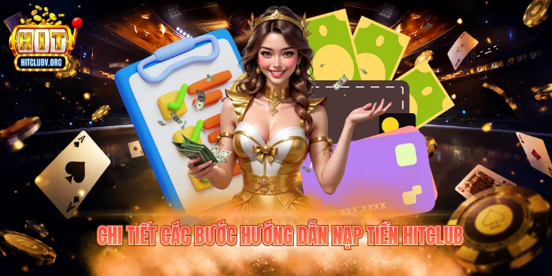 Nạp Tiền Hitclub - Cách Vào Vốn Nhanh Chóng Và An Toàn Chi tiết các bước hướng dẫn nạp tiền Hitclub