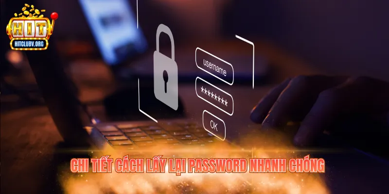 Cách Lấy Lại Mật Khẩu Hitclub Nhanh Chóng, Dễ Thực Hiện Chi tiết cách lấy lại password nhanh chóng