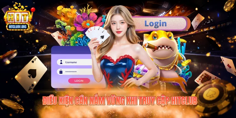 Đăng Nhập Hitclub – Hướng Dẫn Truy Cập Nhanh Và Chuẩn Điều kiện cần nắm vững khi truy cập Hitclub