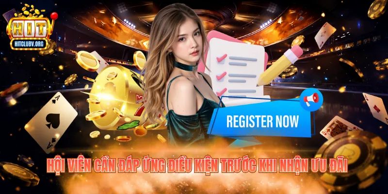 Khuyến Mãi Đăng Ký Hitclub Dành Cho Tân Binh Năm 2026 Hội viên cần đáp ứng điều kiện trước khi nhận ưu đãi