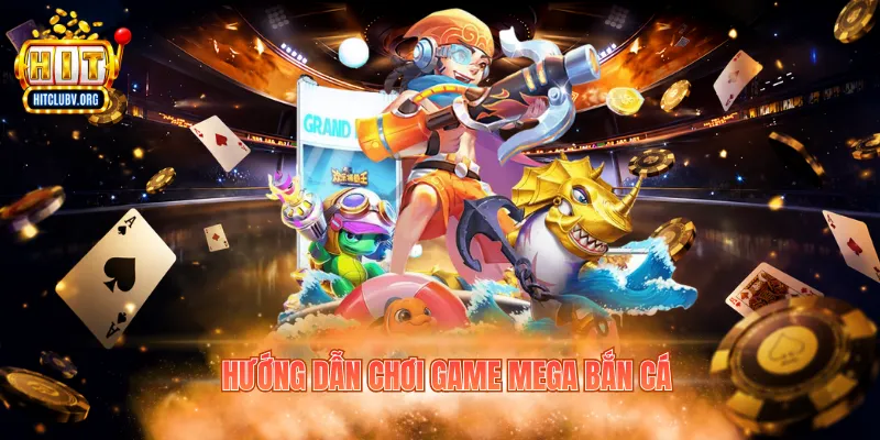 Hướng dẫn chơi game Mega bắn cá&nbsp;
