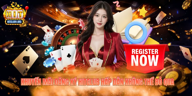 Khuyến Mãi Đăng Ký Hitclub Dành Cho Tân Binh Năm 2026 Khuyến mãi đăng ký Hitclub hấp dẫn không thể bỏ qua