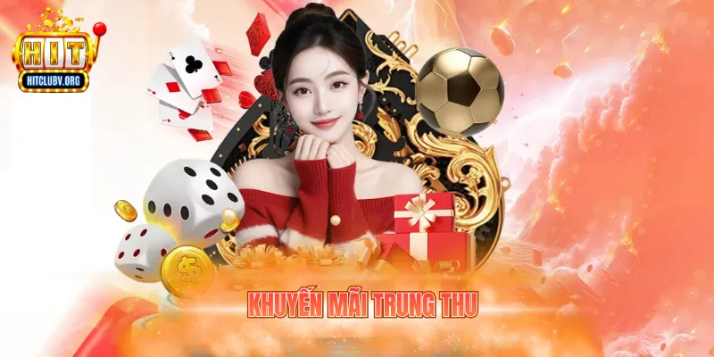 Khuyến Mãi Trung Thu - 5 Ưu Đãi Hấp Dẫn Tại Hitclub Khuyến mãi Trung Thu