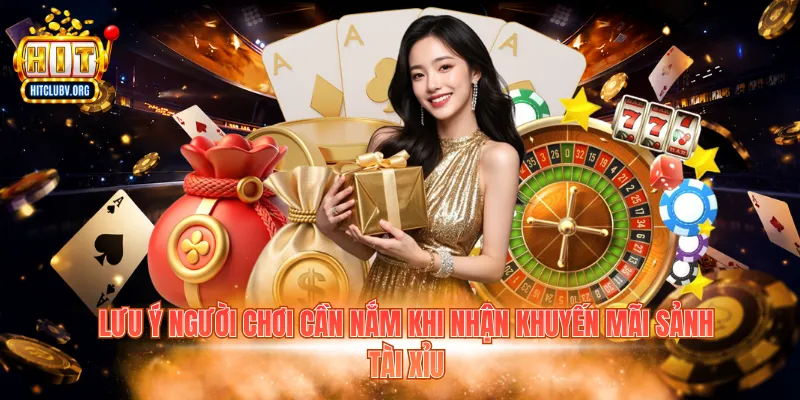 Khuyến Mãi Sảnh Tài Xỉu: Chương Trình Hitclub Hấp Dẫn Lưu ý người chơi cần nắm khi nhận khuyến mãi sảnh tài xỉu