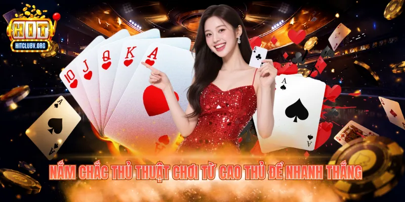 Nắm chắc thủ thuật chơi từ cao thủ để nhanh thắng
