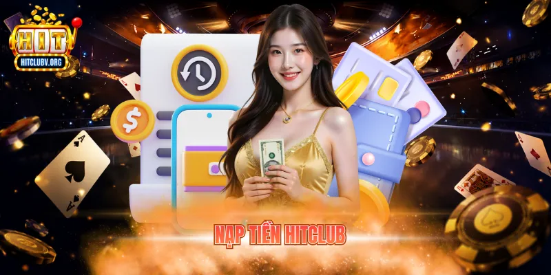 Nạp Tiền Hitclub - Cách Vào Vốn Nhanh Chóng Và An Toàn Nạp tiền hitclub