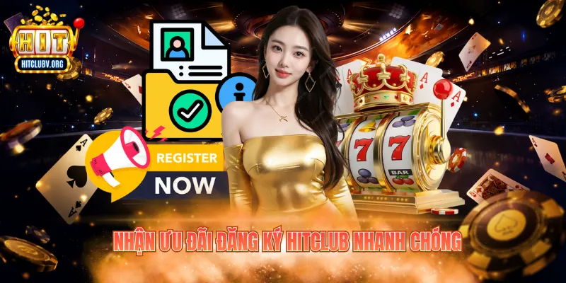 Khuyến Mãi Đăng Ký Hitclub Dành Cho Tân Binh Năm 2026 Nhận ưu đãi đăng ký Hitclub nhanh chóng