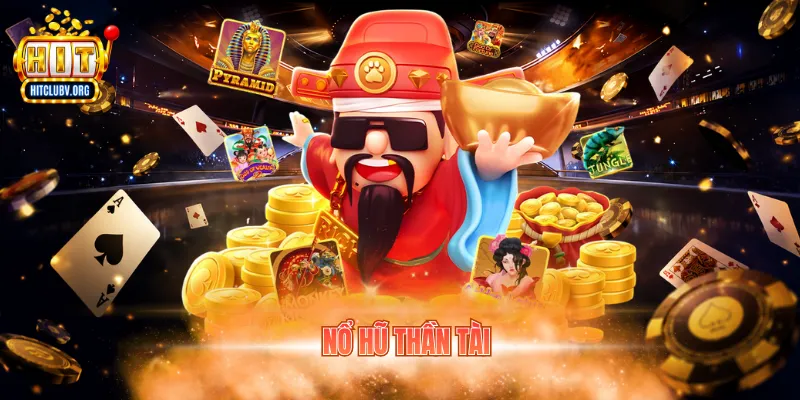 Nổ Hũ Thần Tài - Game Slot Đổi Thưởng Hitclub Hấp Dẫn nổ hũ thần tài