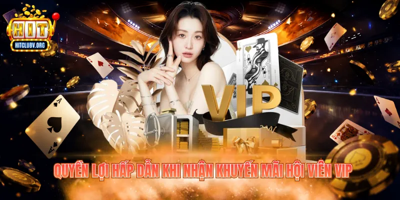 Khuyến Mãi Hội Viên VIP: Đặc Quyền Nổi Bật Tại Hitclub Quyền lợi hấp dẫn khi nhận khuyến mãi hội viên VIP